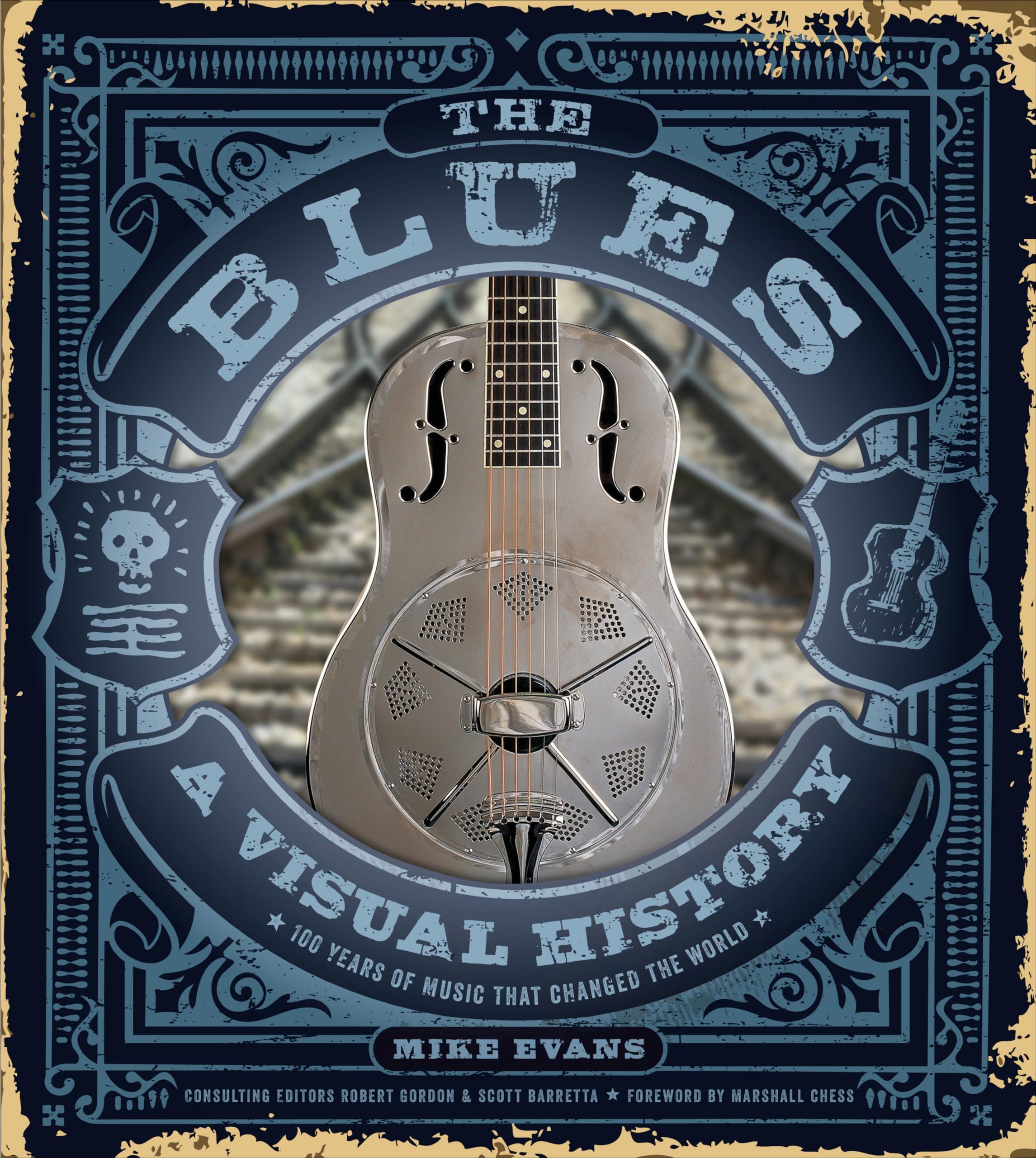 The Blues: A Visual History: 100 Years of Music That Changed the